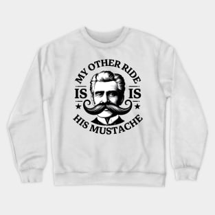 My Other Ride Is His Mustache Men Funny Mustache Quote Boys Crewneck Sweatshirt